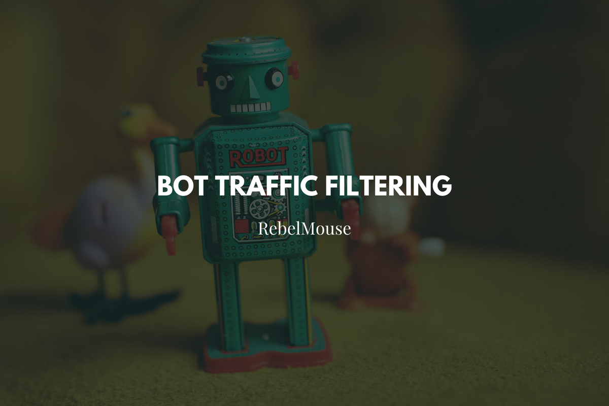 Bot Traffic Filtering With RebelMouse