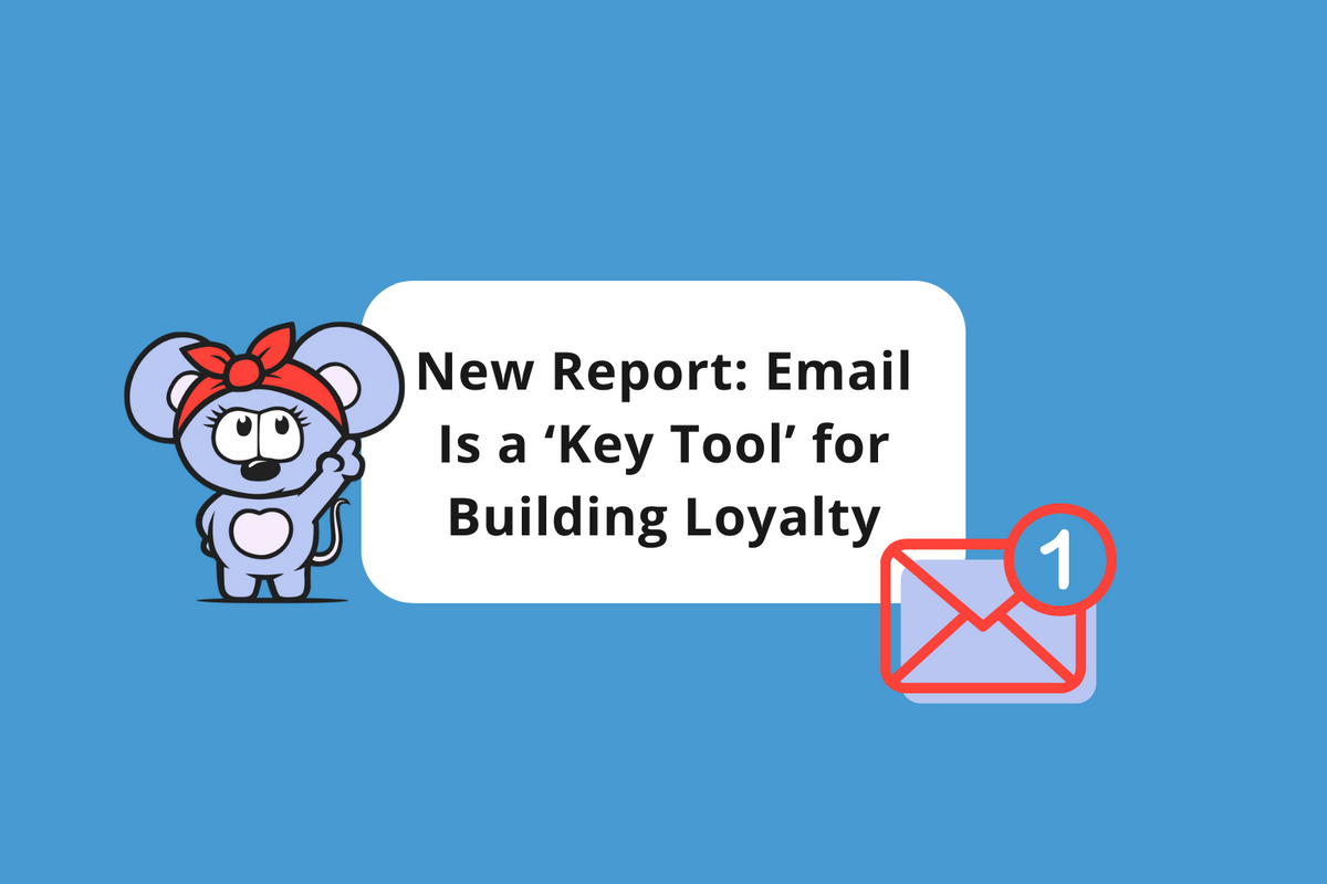 New Report: Email Is a ‘Key Tool’ for Building Loyalty